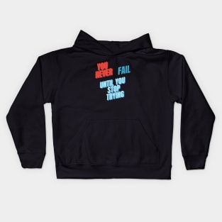 You never fail until you stop trying Kids Hoodie